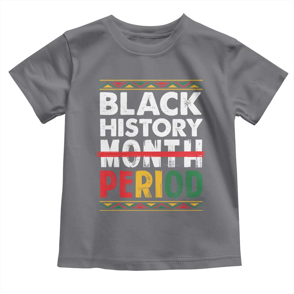 Funny Black History Period Toddler T Shirt Pride African