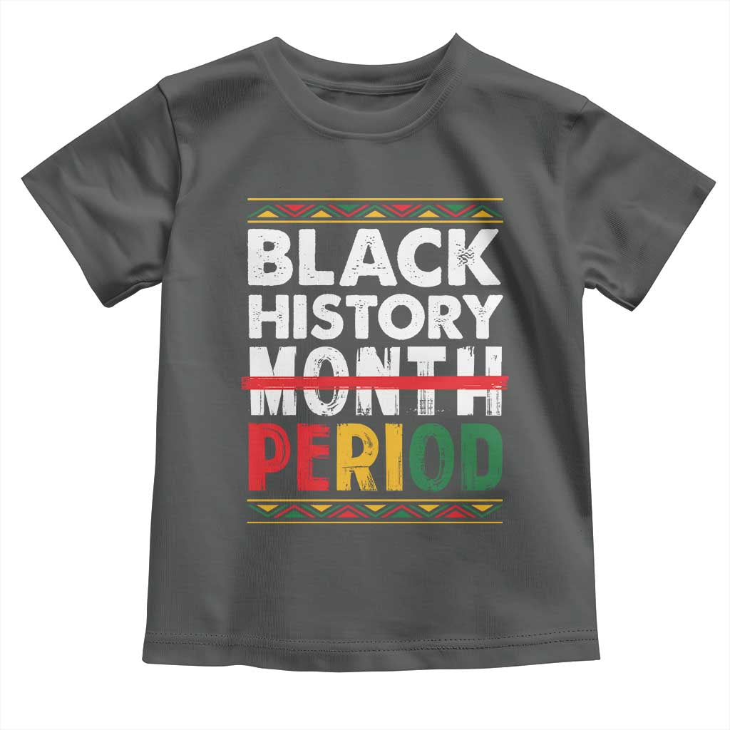 Funny Black History Period Toddler T Shirt Pride African