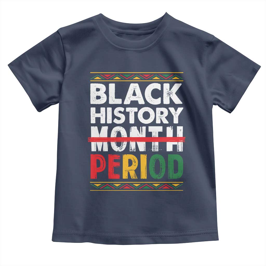 Funny Black History Period Toddler T Shirt Pride African