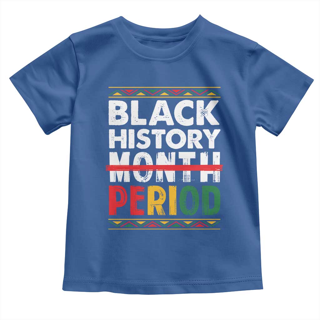 Funny Black History Period Toddler T Shirt Pride African