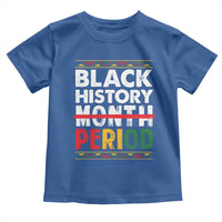 Funny Black History Period Toddler T Shirt Pride African