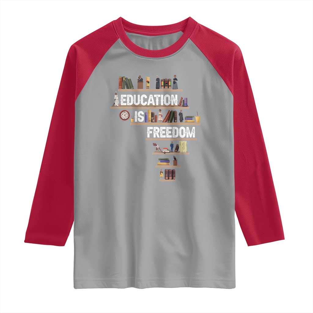 Education Is Freedom Raglan Shirt Black History Month Teacher Black Leaders Figure