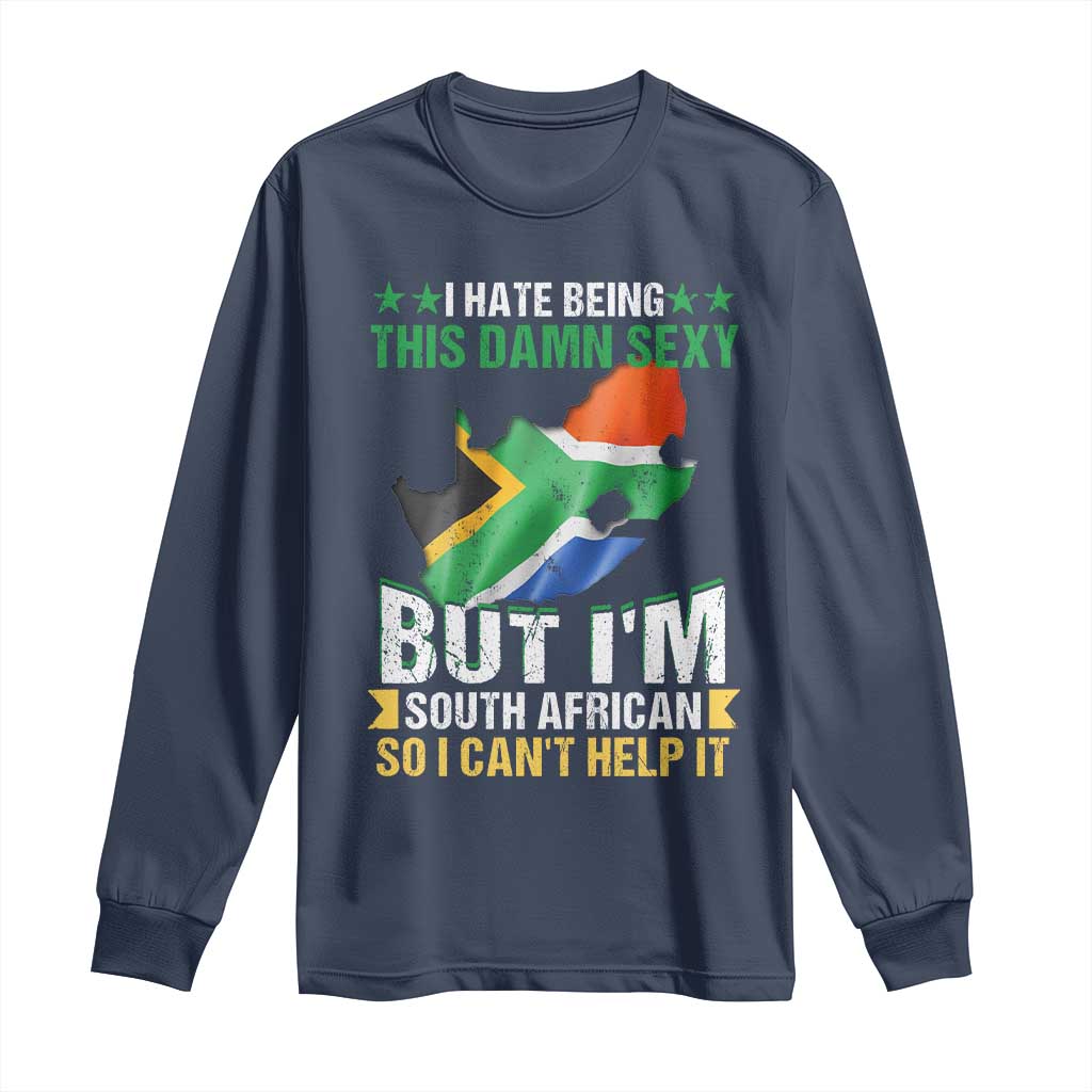 I Hate Being This Damn Sexy But I'm South African So I can't Help It Long Sleeve Shirt Saffa Flag