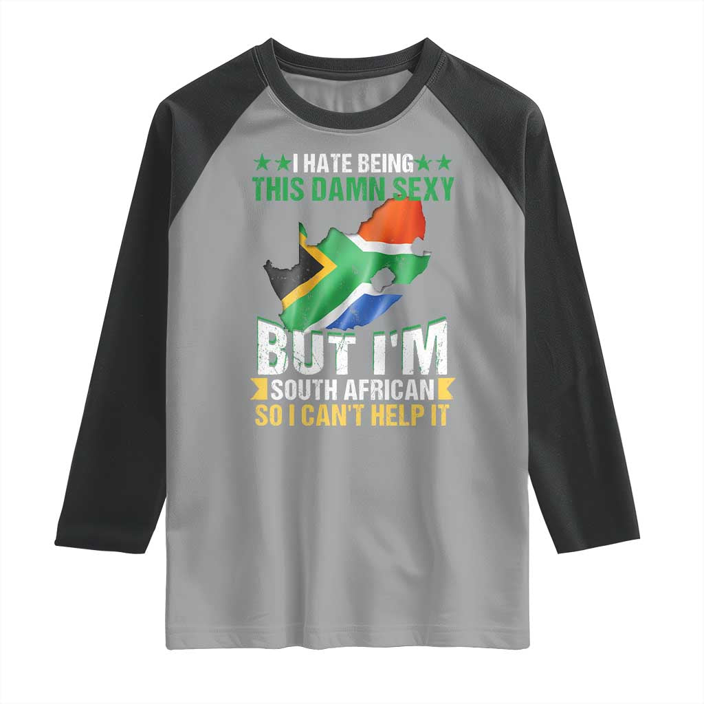 I Hate Being This Damn Sexy But I'm South African So I can't Help It Raglan Shirt Saffa Flag