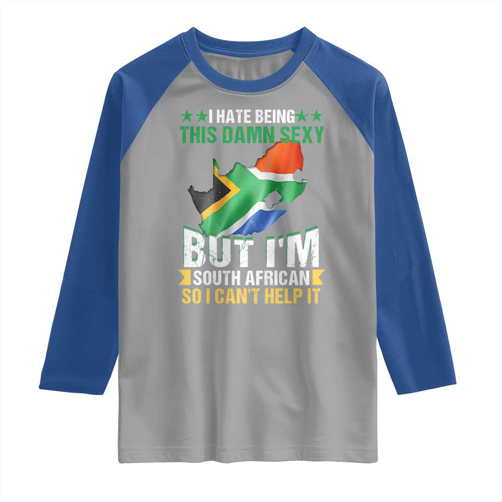 I Hate Being This Damn Sexy But I'm South African So I can't Help It Raglan Shirt Saffa Flag