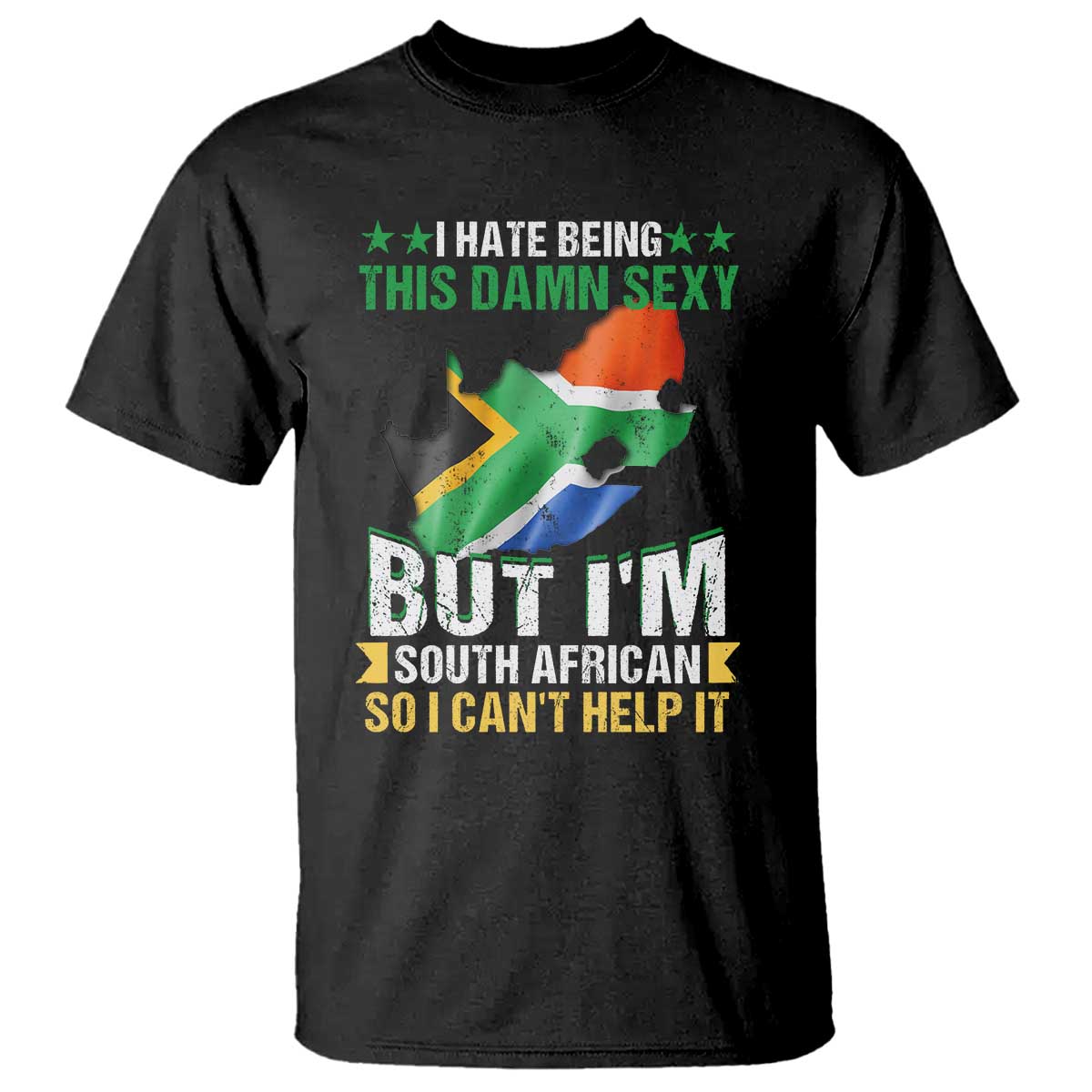 I Hate Being This Damn Sexy But I'm South African So I can't Help It T Shirt Saffa Flag