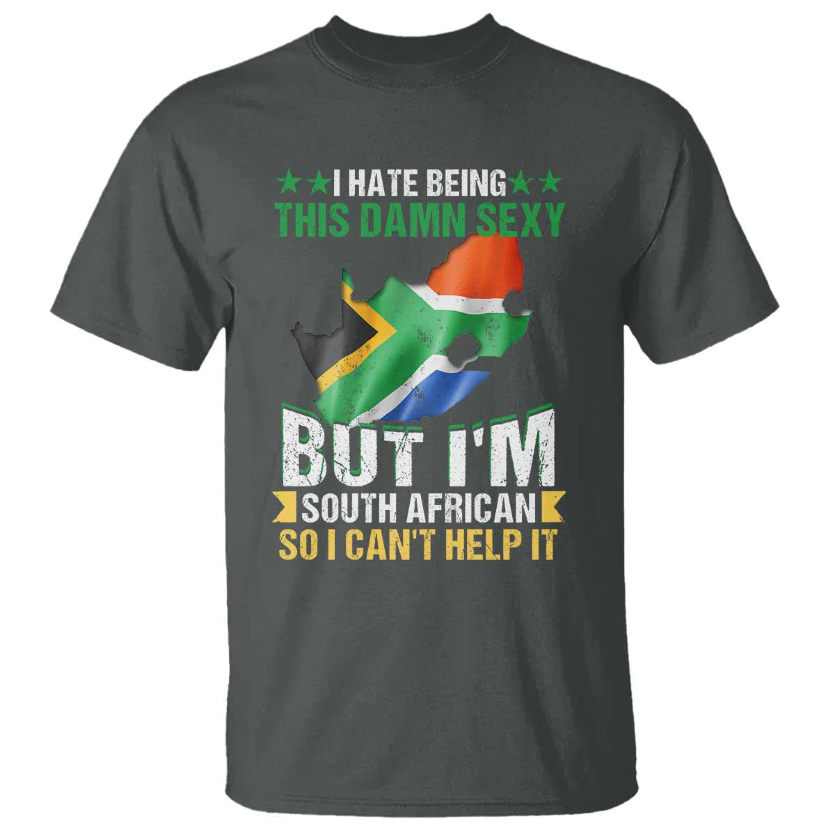 I Hate Being This Damn Sexy But I'm South African So I can't Help It T Shirt Saffa Flag