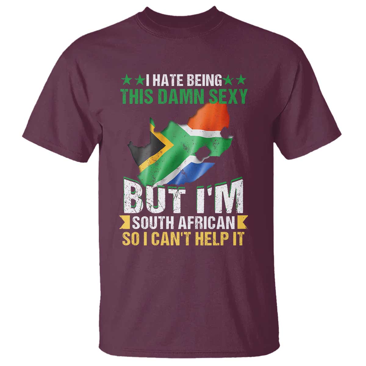 I Hate Being This Damn Sexy But I'm South African So I can't Help It T Shirt Saffa Flag