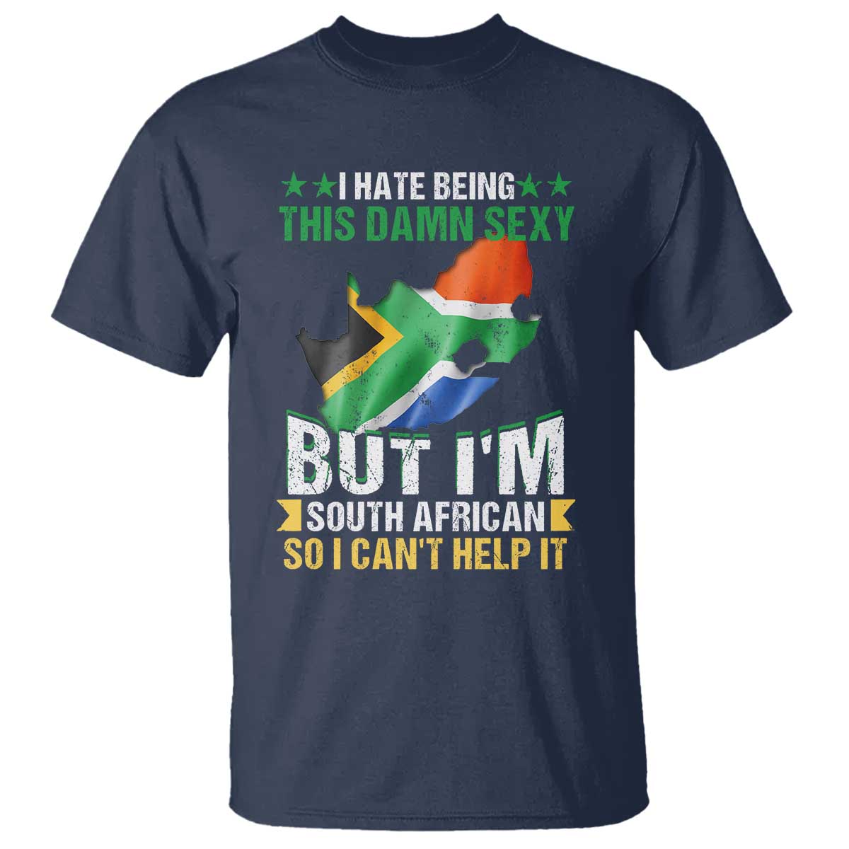 I Hate Being This Damn Sexy But I'm South African So I can't Help It T Shirt Saffa Flag