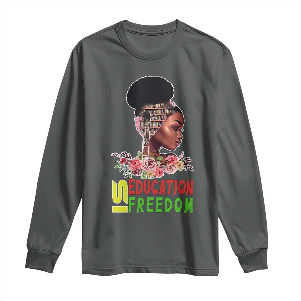 Education Is Freedom Long Sleeve Shirt Black History Month Teacher Melanin Black Girl