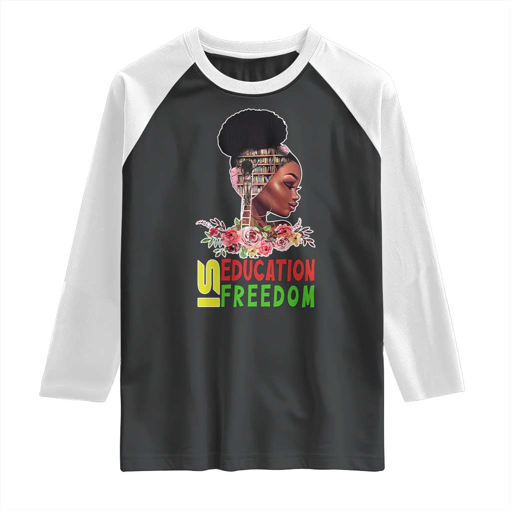Education Is Freedom Raglan Shirt Black History Month Teacher Melanin Black Girl