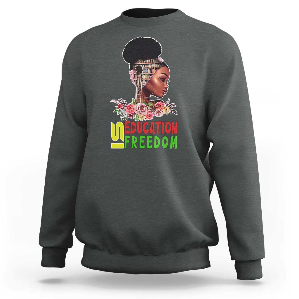 Education Is Freedom Sweatshirt Black History Month Teacher Melanin Black Girl