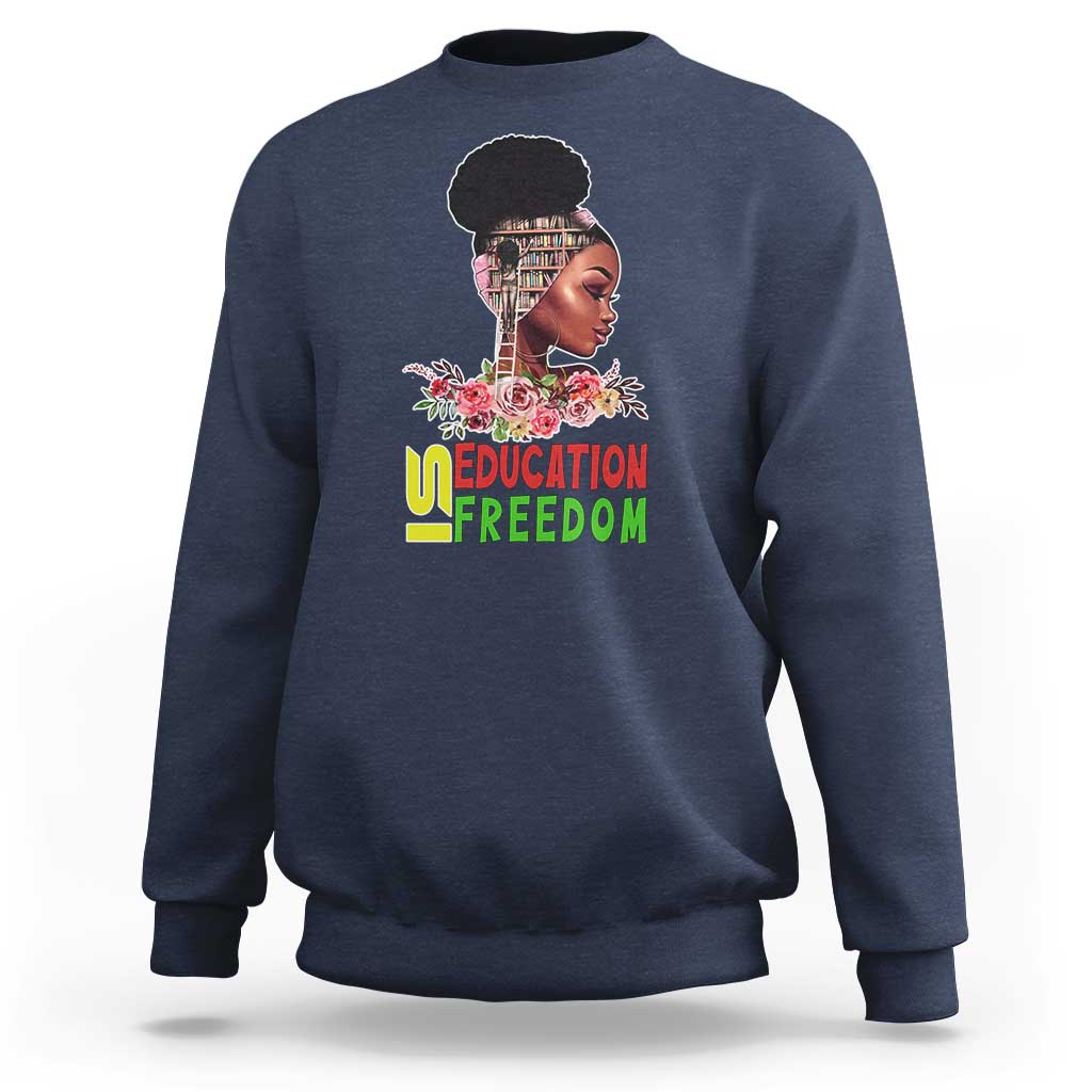 Education Is Freedom Sweatshirt Black History Month Teacher Melanin Black Girl