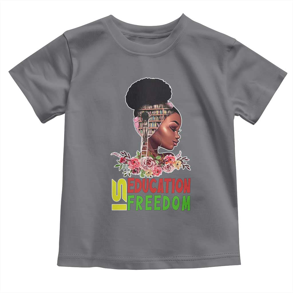 Education Is Freedom Toddler T Shirt Black History Month Teacher Melanin Black Girl