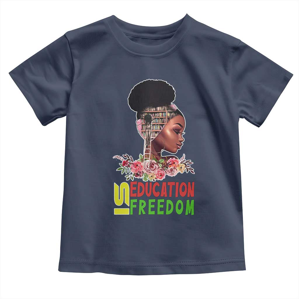 Education Is Freedom Toddler T Shirt Black History Month Teacher Melanin Black Girl