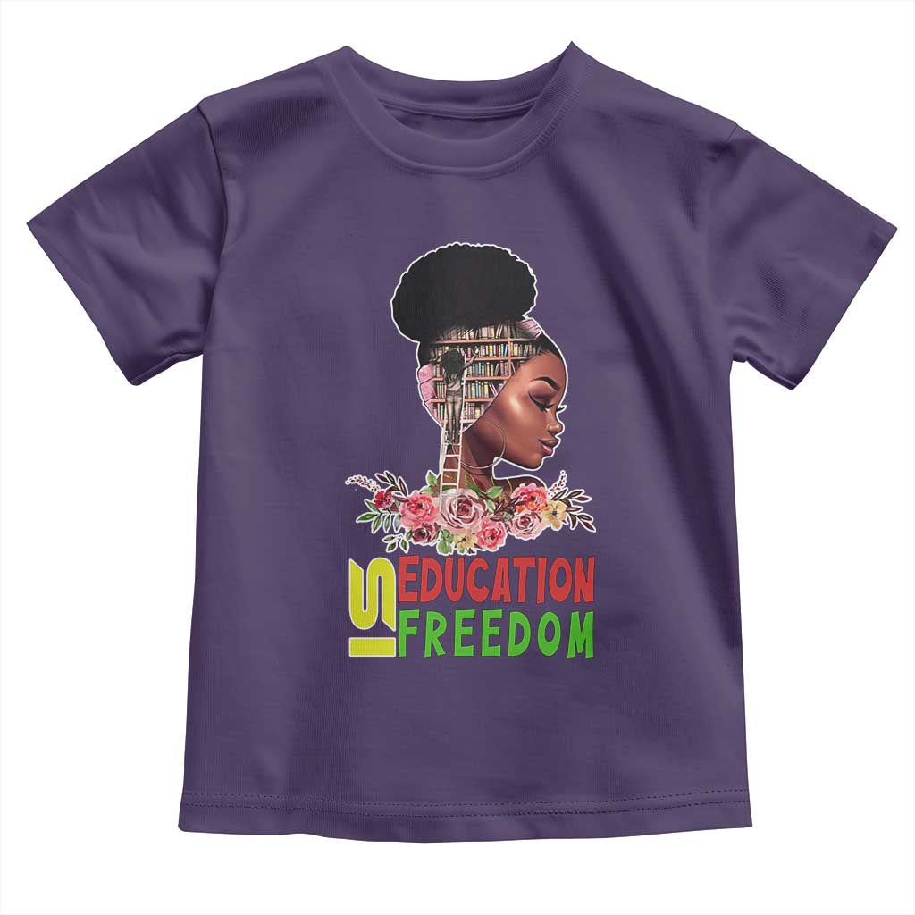 Education Is Freedom Toddler T Shirt Black History Month Teacher Melanin Black Girl