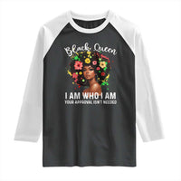 Proud African American Melanin Black Afro Girl Raglan Shirt Black Queen I Am Who I Am Your Approval Isn't Needed