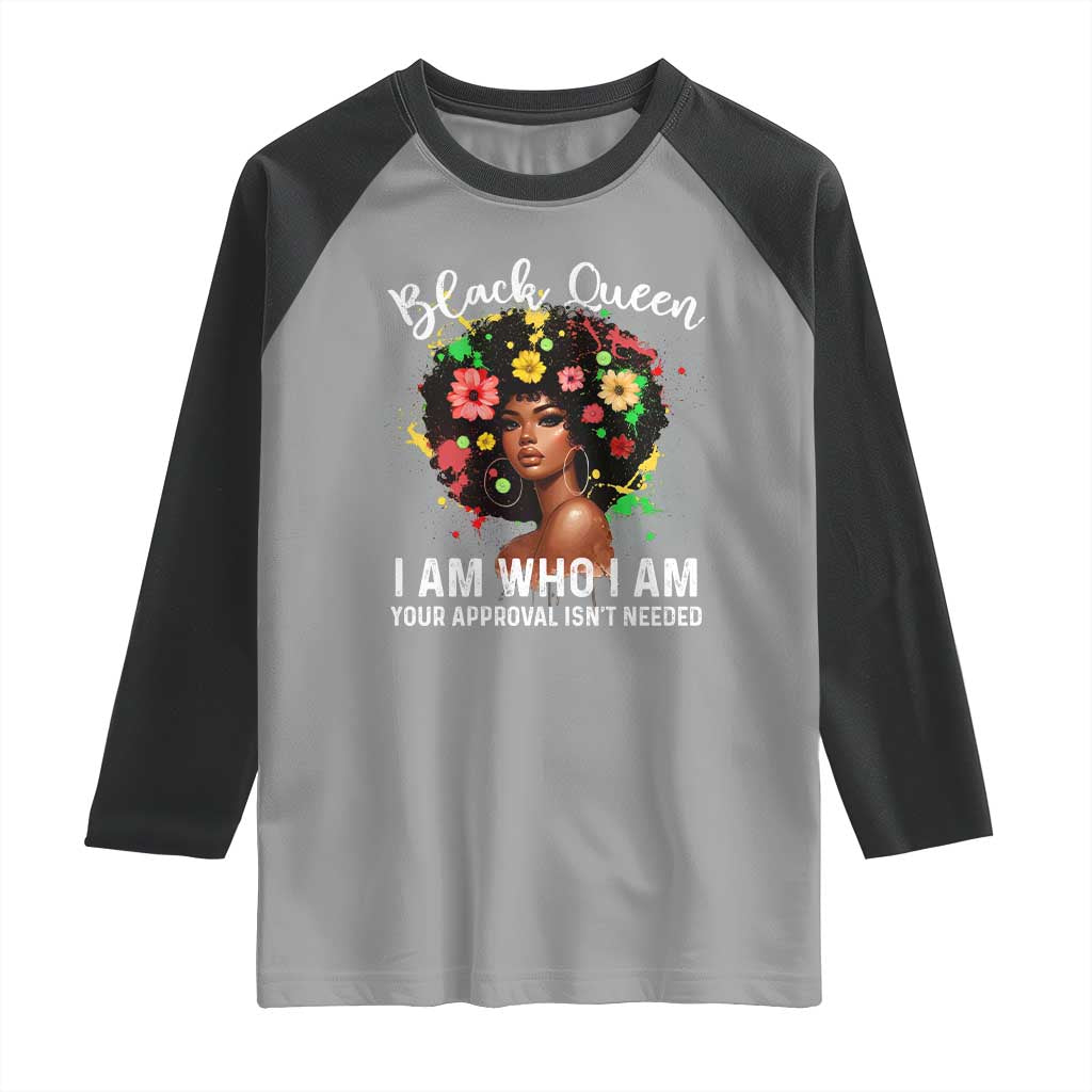 Proud African American Melanin Black Afro Girl Raglan Shirt Black Queen I Am Who I Am Your Approval Isn't Needed
