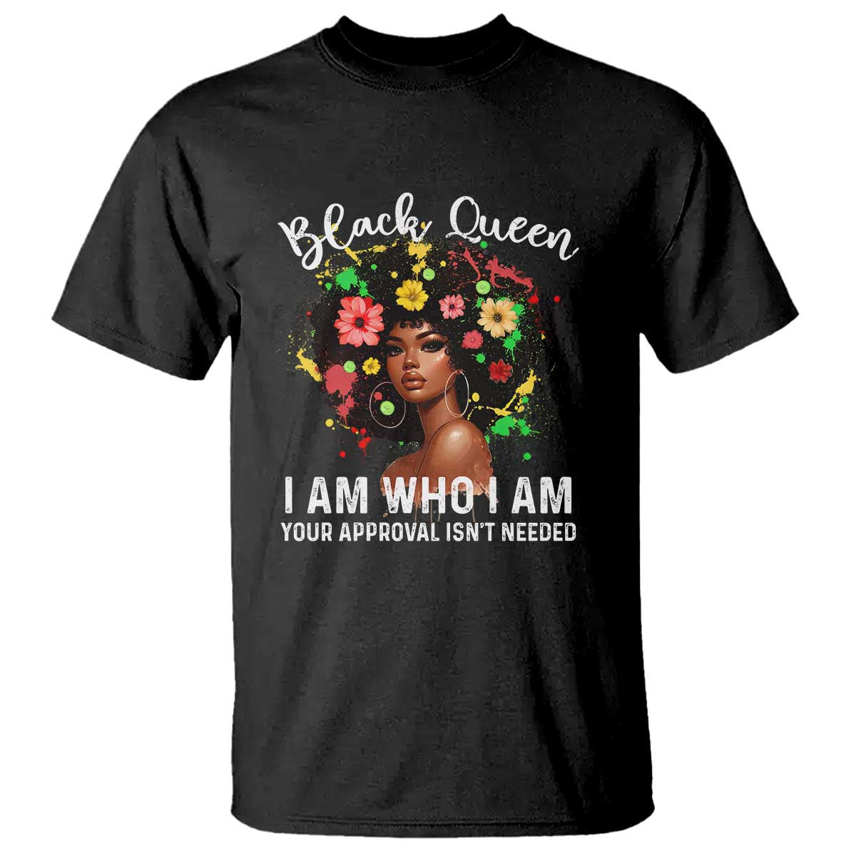 Proud African American Melanin Black Afro Girl T Shirt Black Queen I Am Who I Am Your Approval Isn't Needed