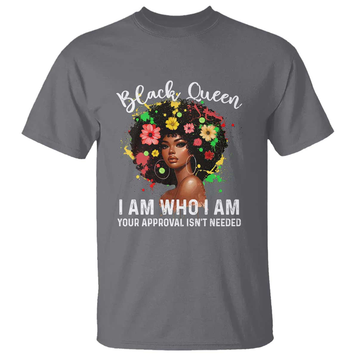 Proud African American Melanin Black Afro Girl T Shirt Black Queen I Am Who I Am Your Approval Isn't Needed