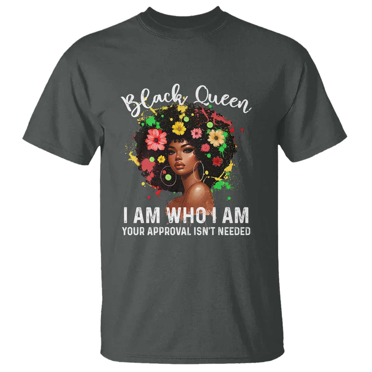 Proud African American Melanin Black Afro Girl T Shirt Black Queen I Am Who I Am Your Approval Isn't Needed