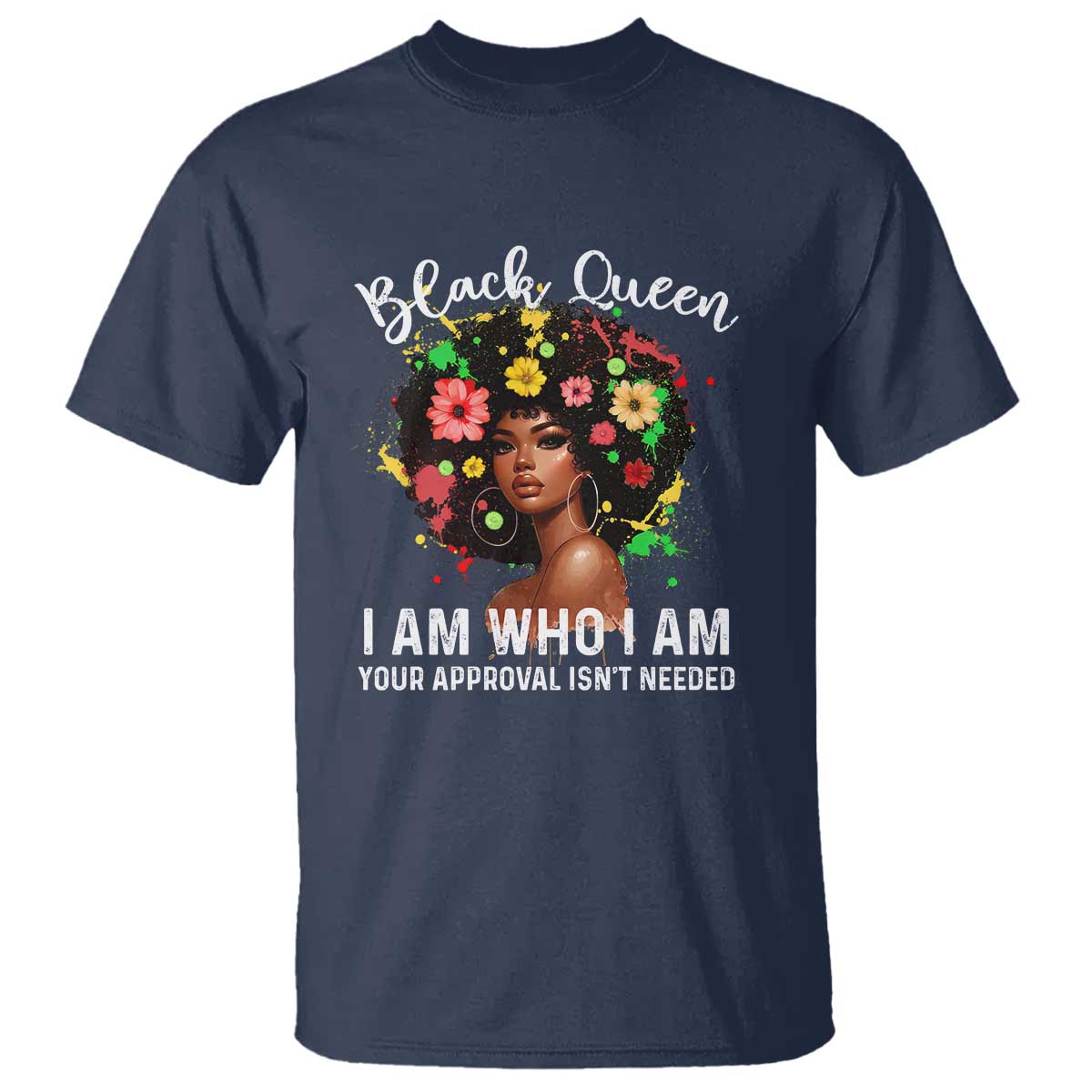 Proud African American Melanin Black Afro Girl T Shirt Black Queen I Am Who I Am Your Approval Isn't Needed