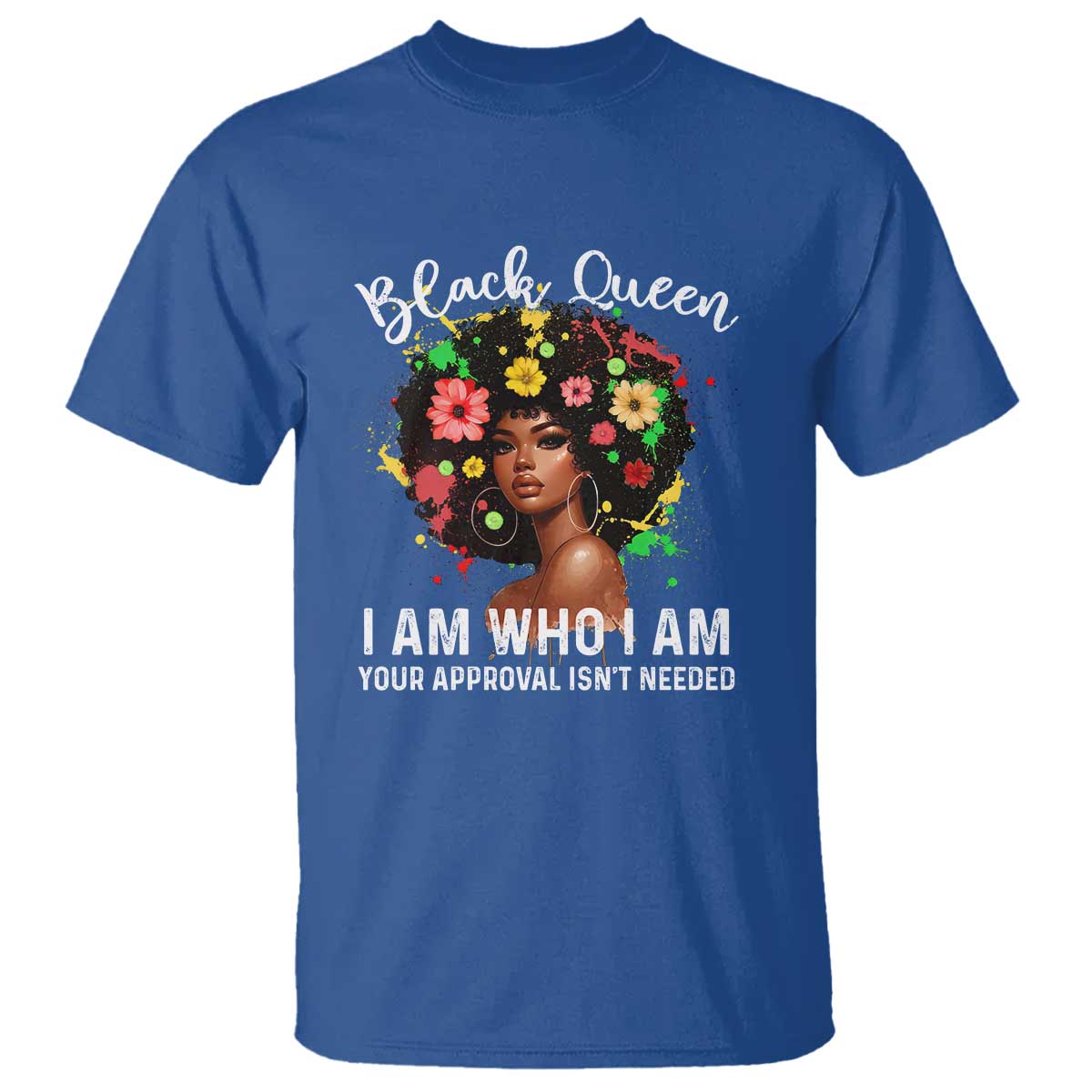 Proud African American Melanin Black Afro Girl T Shirt Black Queen I Am Who I Am Your Approval Isn't Needed