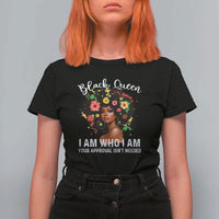 Proud African American Melanin Black Afro Girl T Shirt For Women Black Queen I Am Who I Am Your Approval Isn't Needed