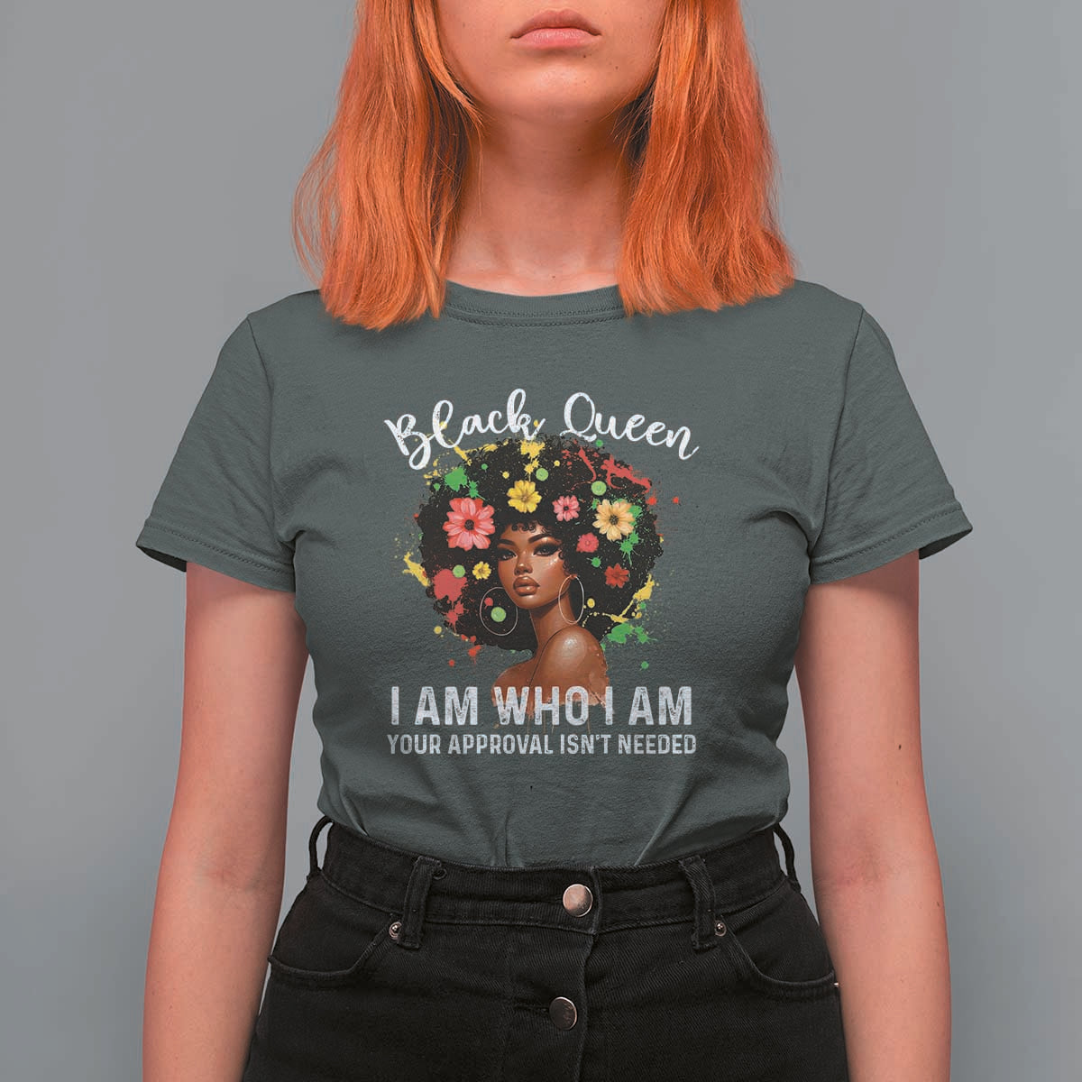 Proud African American Melanin Black Afro Girl T Shirt For Women Black Queen I Am Who I Am Your Approval Isn't Needed