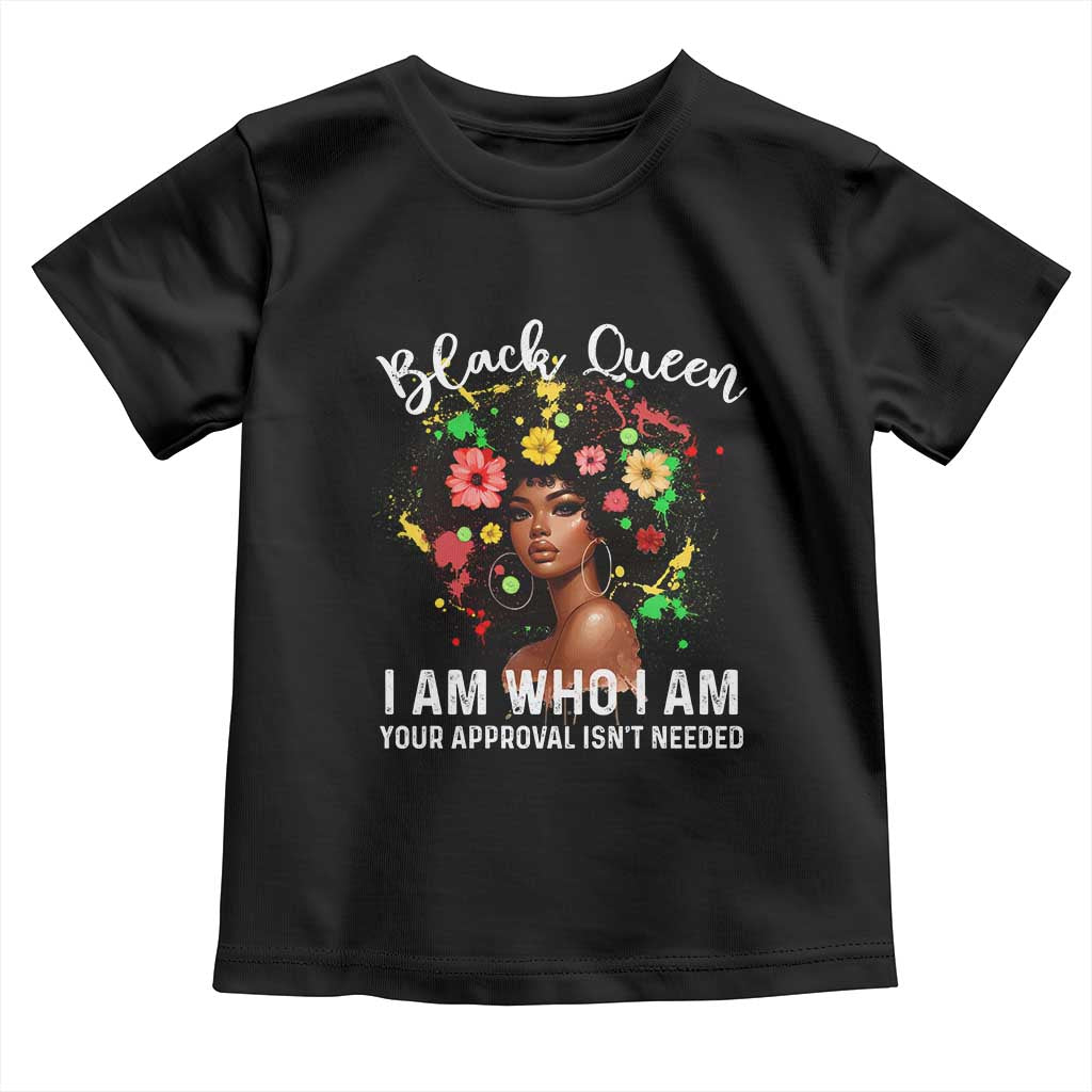 Proud African American Melanin Black Afro Girl Toddler T Shirt Black Queen I Am Who I Am Your Approval Isn't Needed
