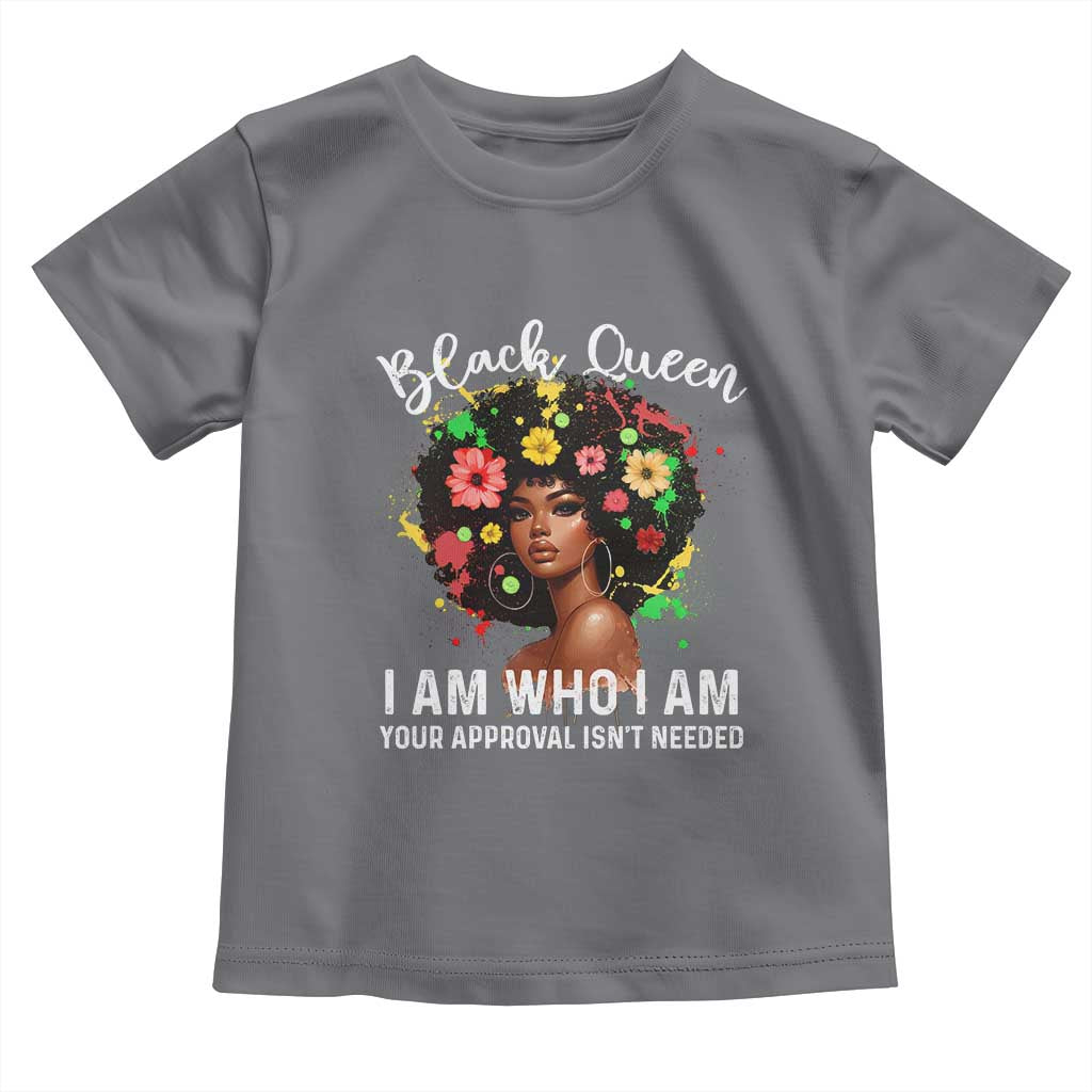 Proud African American Melanin Black Afro Girl Toddler T Shirt Black Queen I Am Who I Am Your Approval Isn't Needed