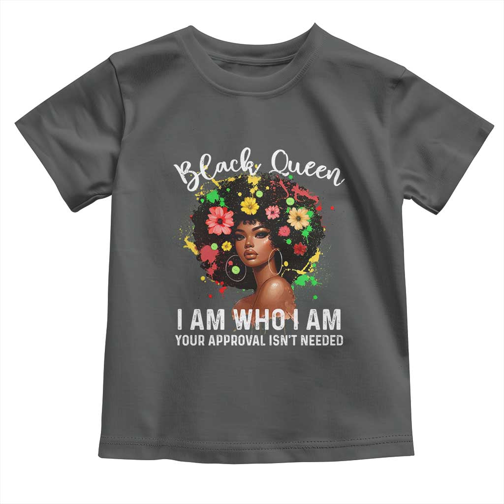 Proud African American Melanin Black Afro Girl Toddler T Shirt Black Queen I Am Who I Am Your Approval Isn't Needed