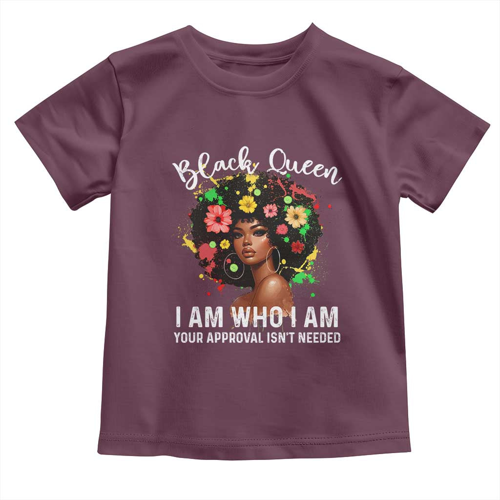 Proud African American Melanin Black Afro Girl Toddler T Shirt Black Queen I Am Who I Am Your Approval Isn't Needed