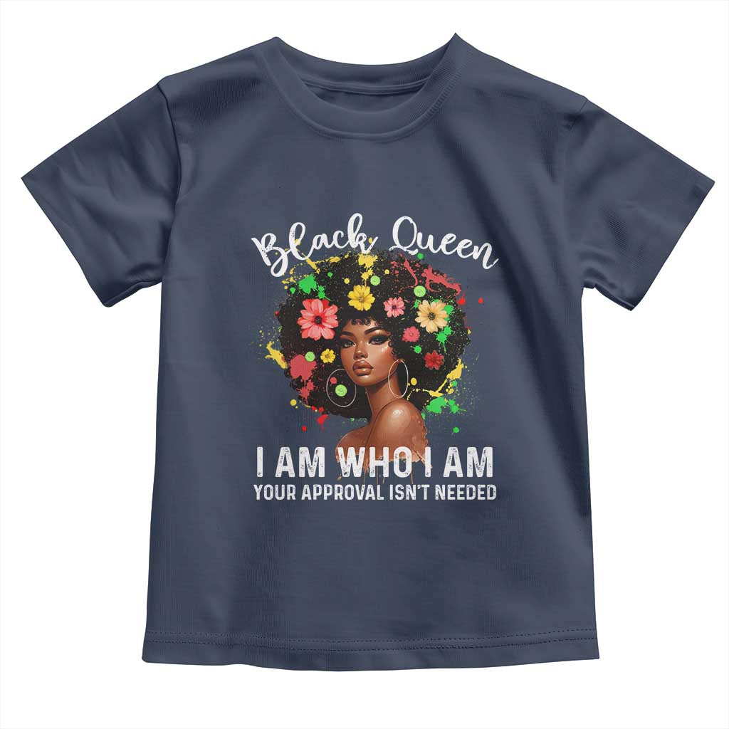 Proud African American Melanin Black Afro Girl Toddler T Shirt Black Queen I Am Who I Am Your Approval Isn't Needed