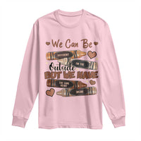 African American Teacher Long Sleeve Shirt We Can Be Different On The Outside But We Have The Same Heart Inside Melanin Crayons