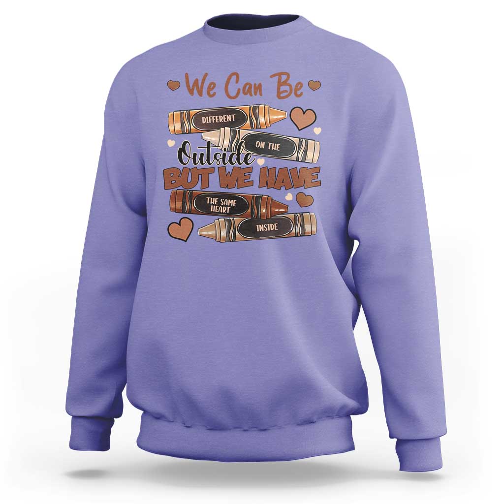 African American Teacher Sweatshirt We Can Be Different On The Outside But We Have The Same Heart Inside Melanin Crayons