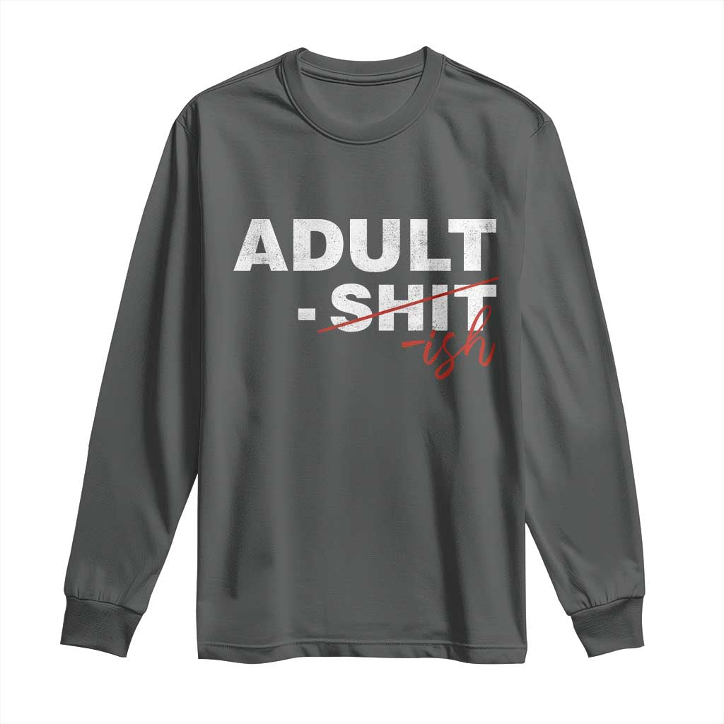 Funny Adultish 18th Birthday Long Sleeve Shirt Adult Shit 18 Years Old Joke