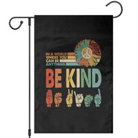 In A World Where You Can Be Anything Be Kind Garden Flag Sign Language Retro Peace Sign