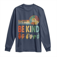 In A World Where You Can Be Anything Be Kind Long Sleeve Shirt Sign Language Retro Peace Sign
