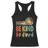In A World Where You Can Be Anything Be Kind Racerback Tank Top Sign Language Retro Peace Sign