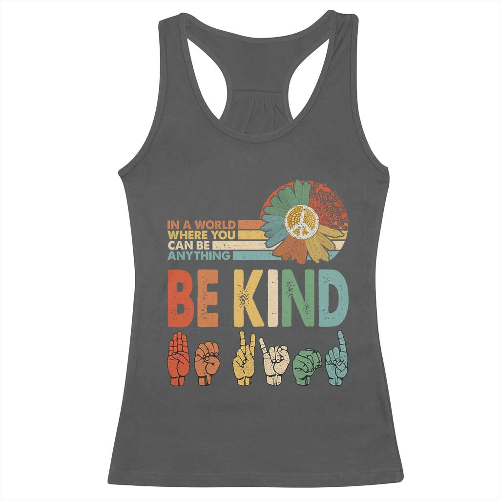 In A World Where You Can Be Anything Be Kind Racerback Tank Top Sign Language Retro Peace Sign
