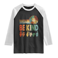 In A World Where You Can Be Anything Be Kind Raglan Shirt Sign Language Retro Peace Sign