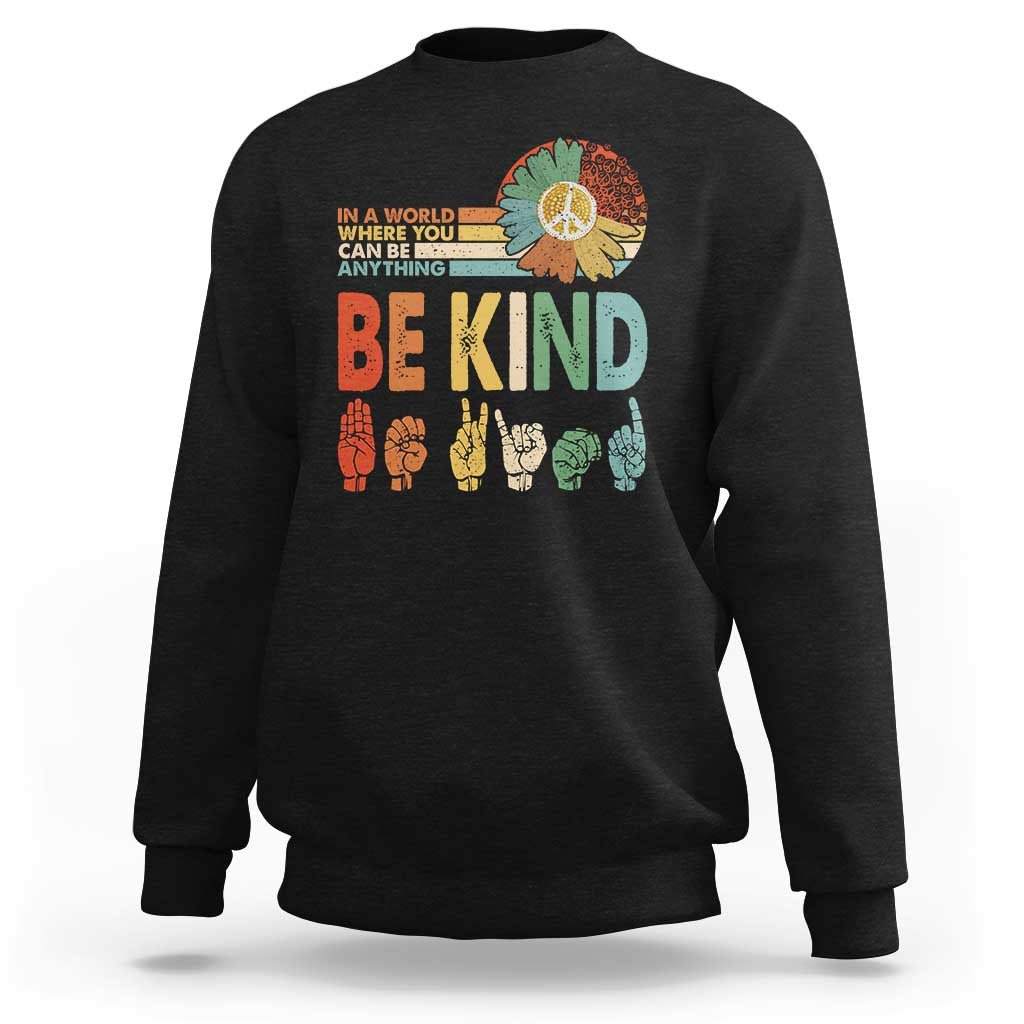 In A World Where You Can Be Anything Be Kind Sweatshirt Sign Language Retro Peace Sign