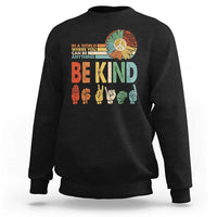 In A World Where You Can Be Anything Be Kind Sweatshirt Sign Language Retro Peace Sign