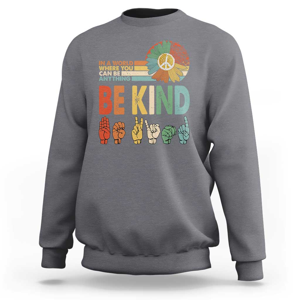 In A World Where You Can Be Anything Be Kind Sweatshirt Sign Language Retro Peace Sign