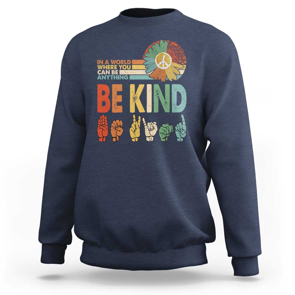 In A World Where You Can Be Anything Be Kind Sweatshirt Sign Language Retro Peace Sign