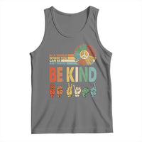 In A World Where You Can Be Anything Be Kind Tank Top Sign Language Retro Peace Sign