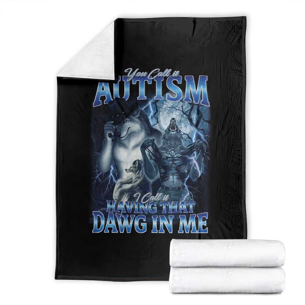 You Call It Autism I Call It Having That Dawg In Me Throw Blanket Funny Cringe Alpha Wolf