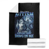 You Call It Autism I Call It Having That Dawg In Me Throw Blanket Funny Cringe Alpha Wolf