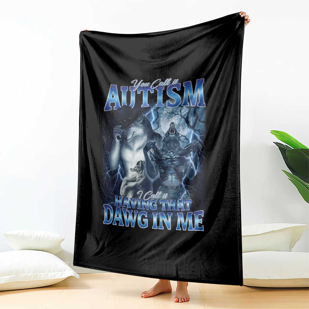 You Call It Autism I Call It Having That Dawg In Me Throw Blanket Funny Cringe Alpha Wolf
